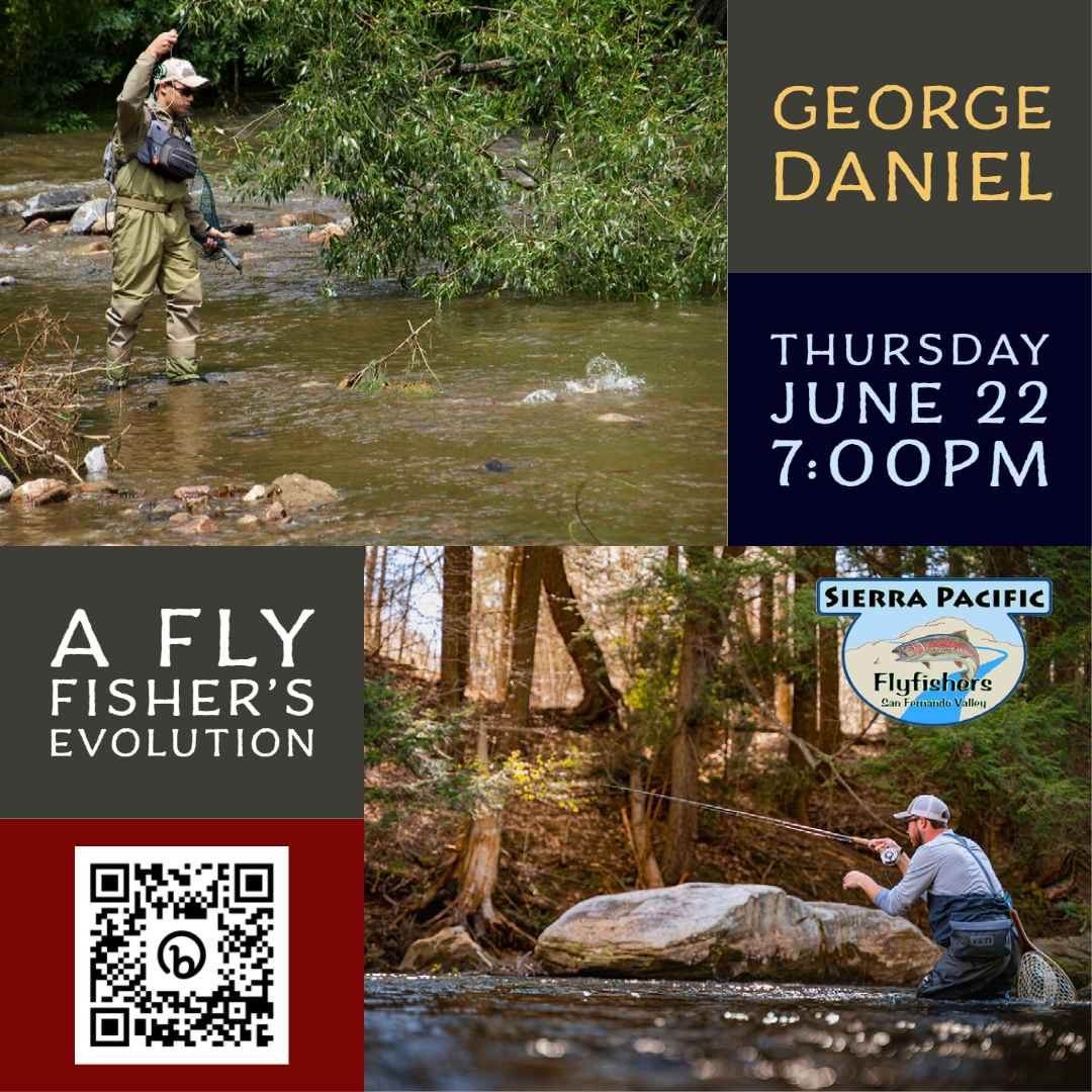 Read more about the article JUNE 22 – 7:00PM > SIERRA PACIFIC FLYFISHERS > PRESENT GEORGE DANIEL